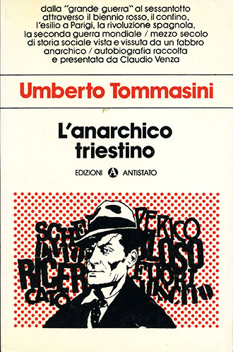 "L'anarchico triestino", Edizioni Antistato, Milano, 1984. Autobiografia di Umberto Tommasini a cura di Claudio Venza.
